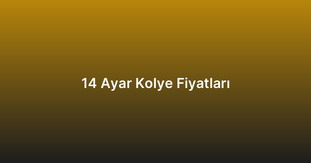 14 Ayar Kolye Fiyatları