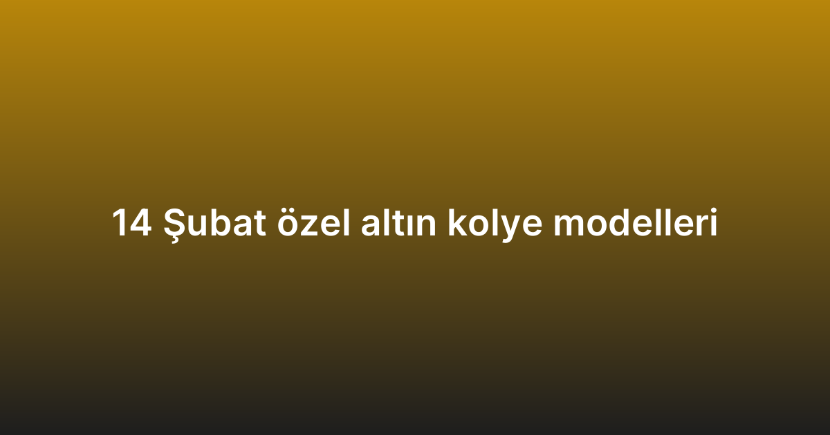 14 Şubat özel altın kolye modelleri