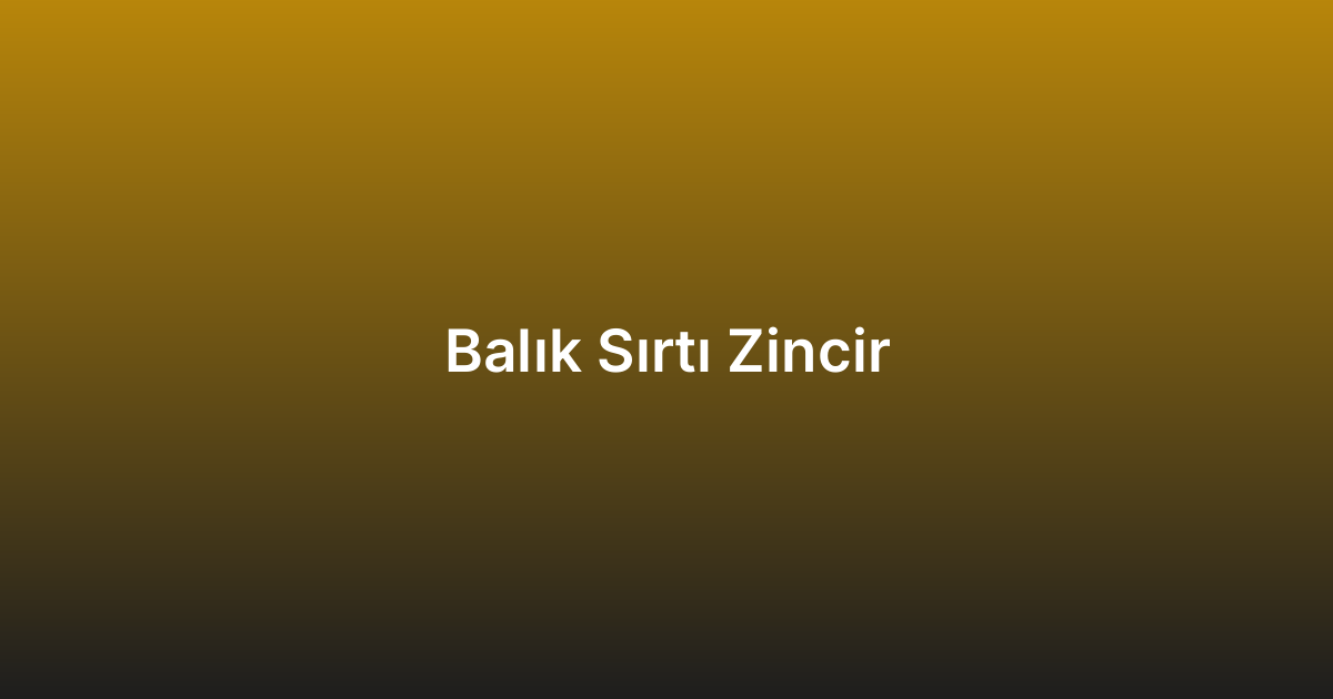 Balık Sırtı Zincir