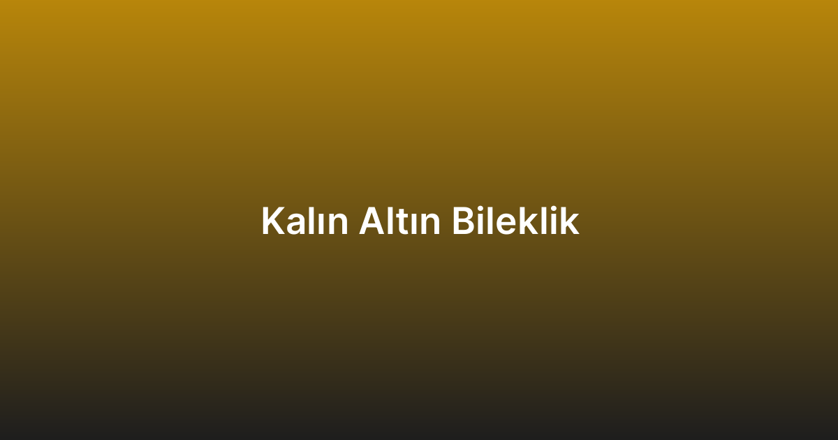Kalın Altın Bileklik