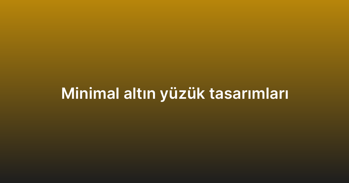 Minimal altın yüzük tasarımları