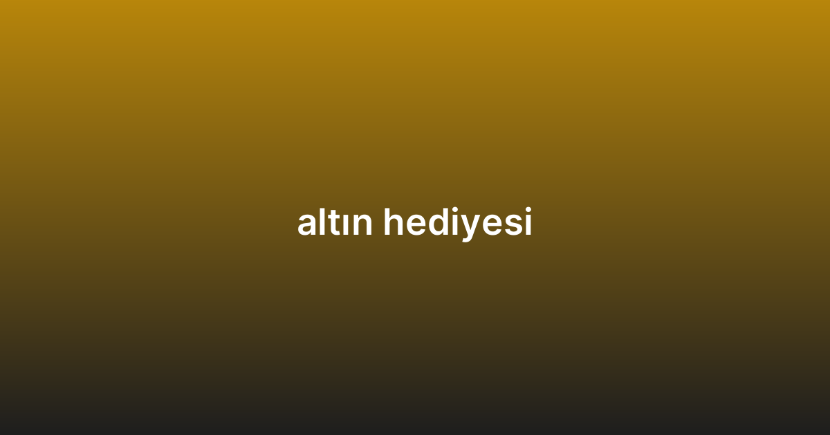altın hediyesi