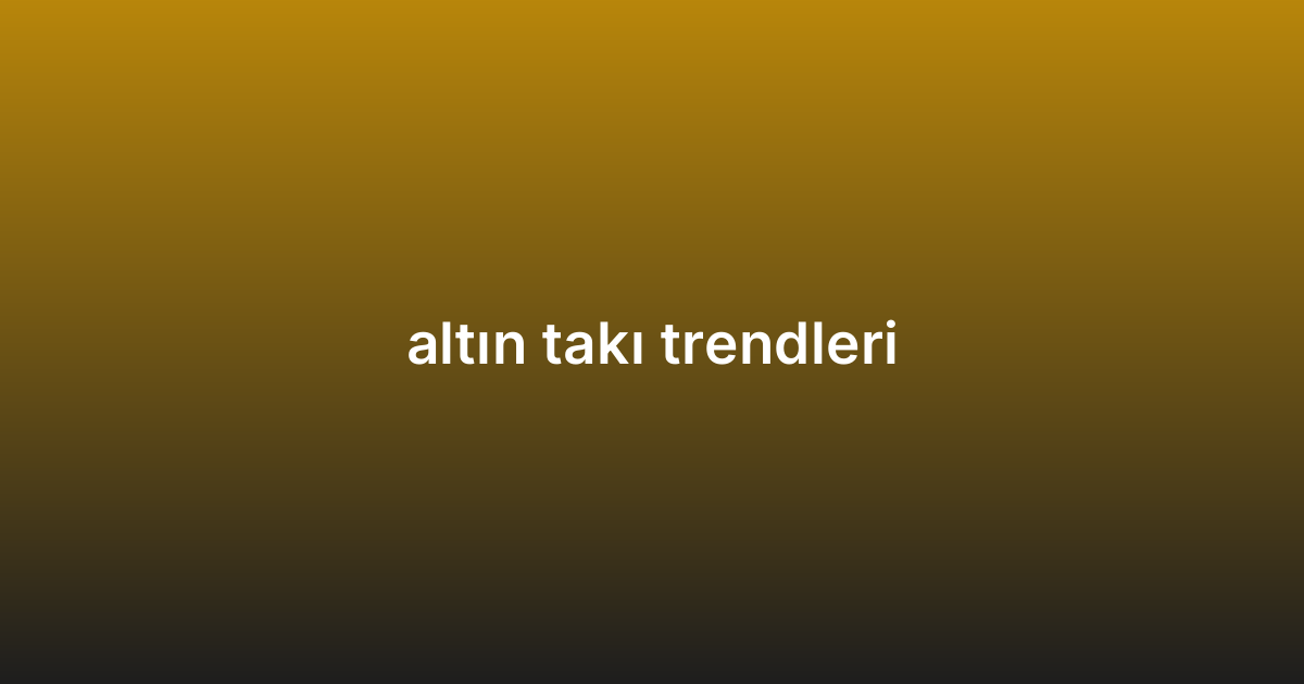 altın takı trendleri