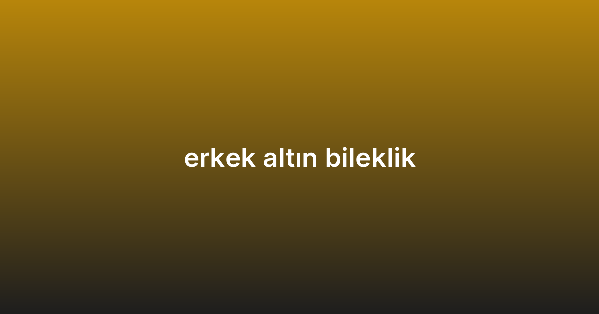 erkek altın bileklik