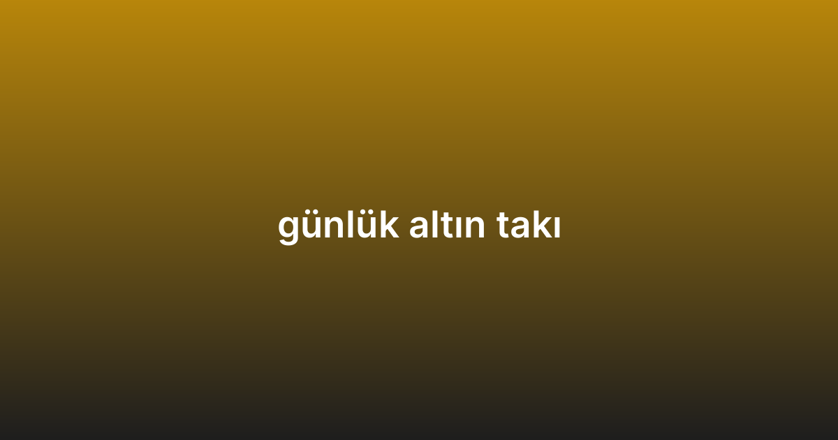 günlük altın takı