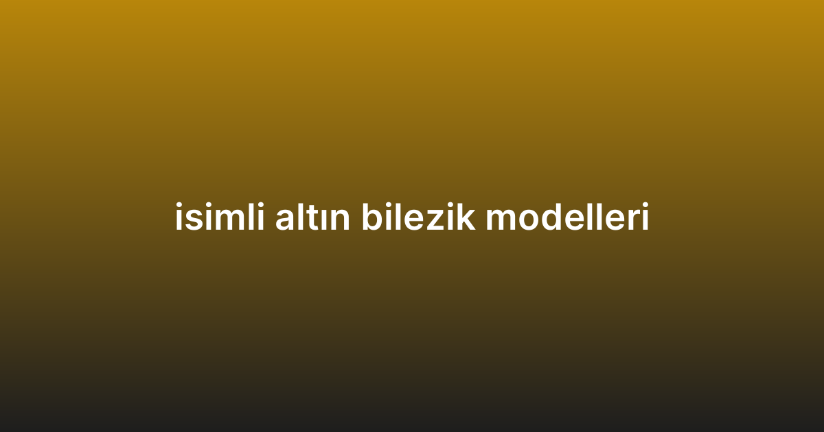 isimli altın bilezik modelleri