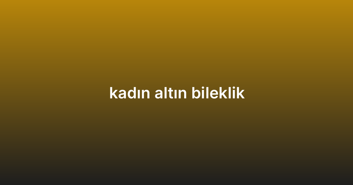 kadın altın bileklik