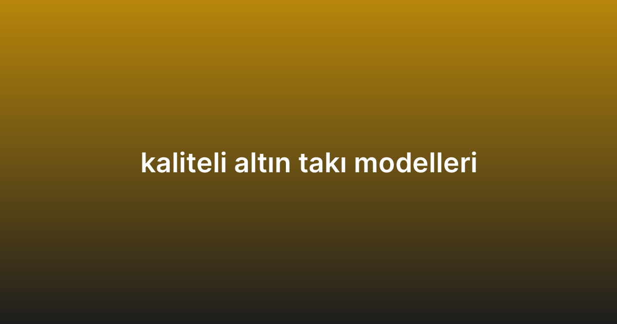 kaliteli altın takı modelleri