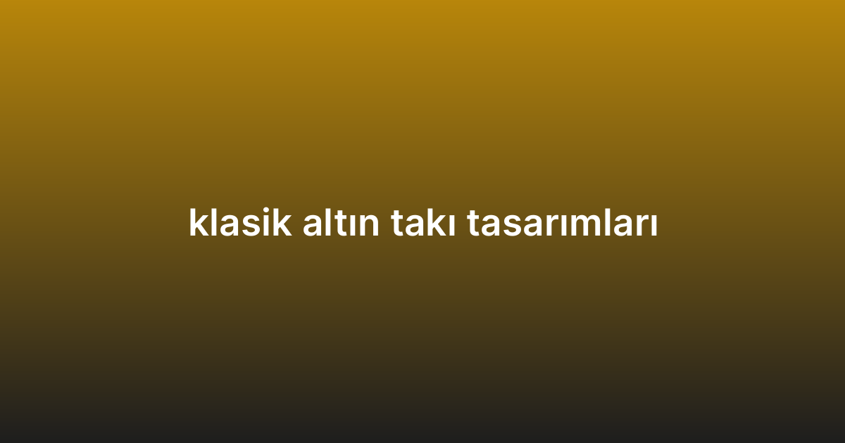 klasik altın takı tasarımları