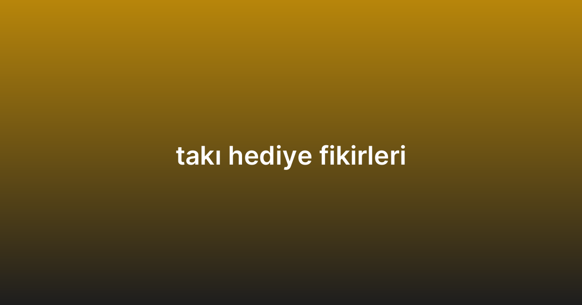 takı hediye fikirleri