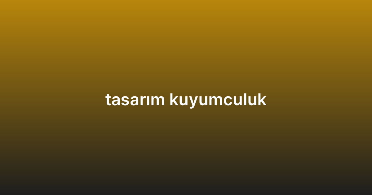 tasarım kuyumculuk