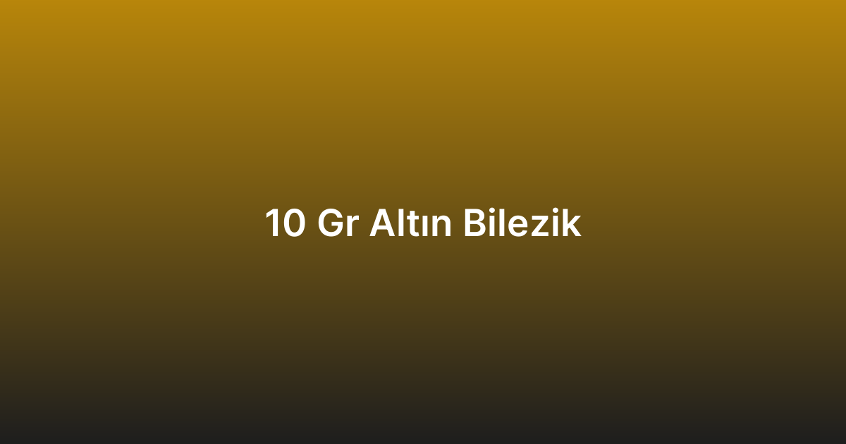 10 Gr Altın Bilezik