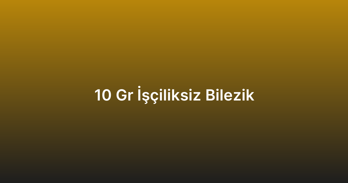 10 Gr İşçiliksiz Bilezik