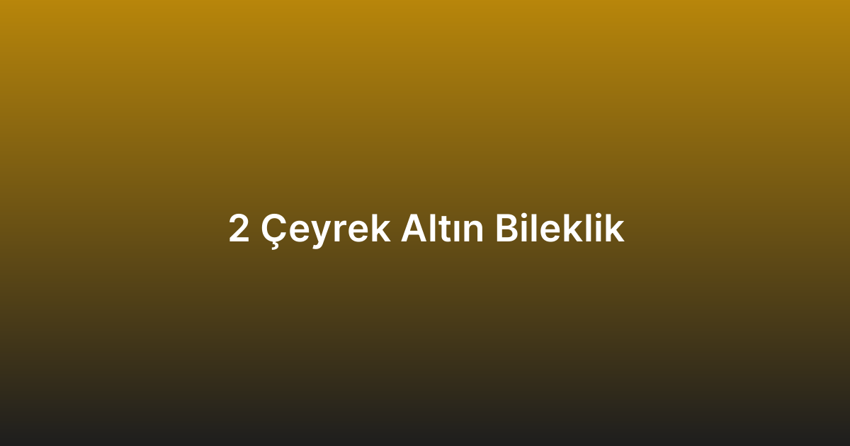 2 Çeyrek Altın Bileklik