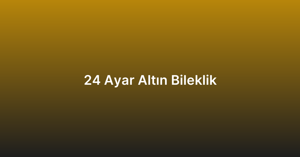 24 Ayar Altın Bileklik