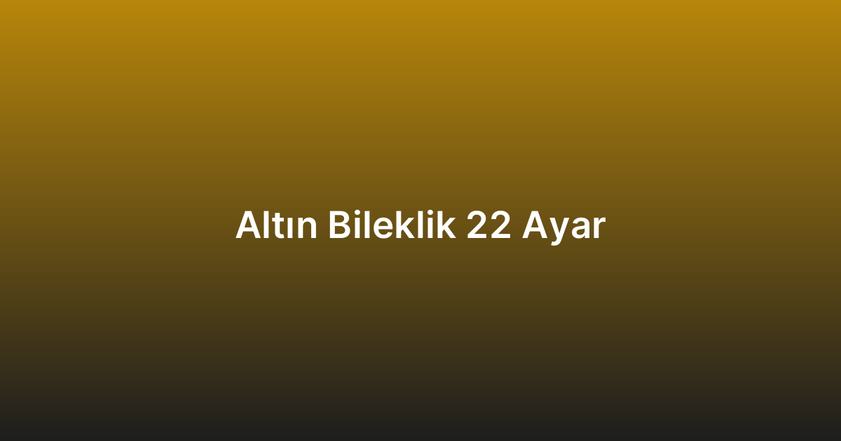 Altın Bileklik 22 Ayar