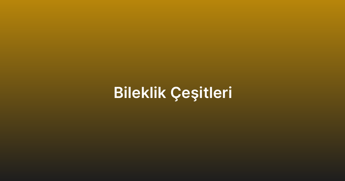 Bileklik Çeşitleri