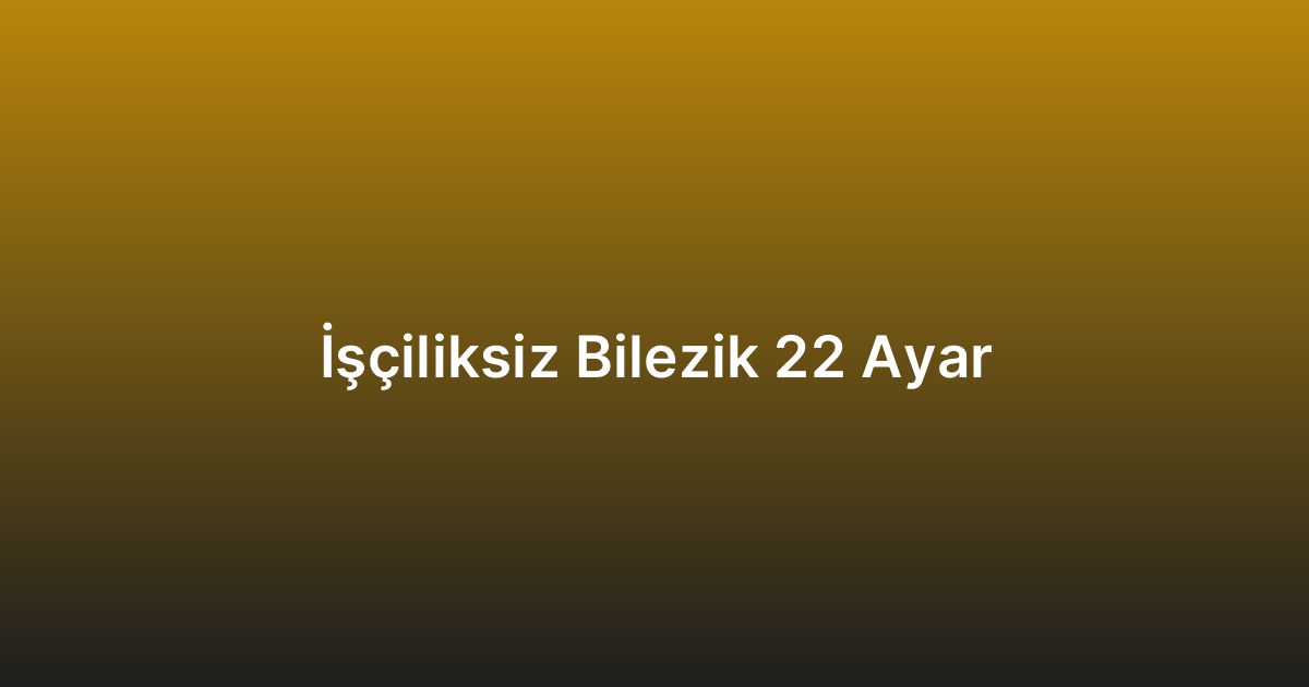 İşçiliksiz Bilezik 22 Ayar