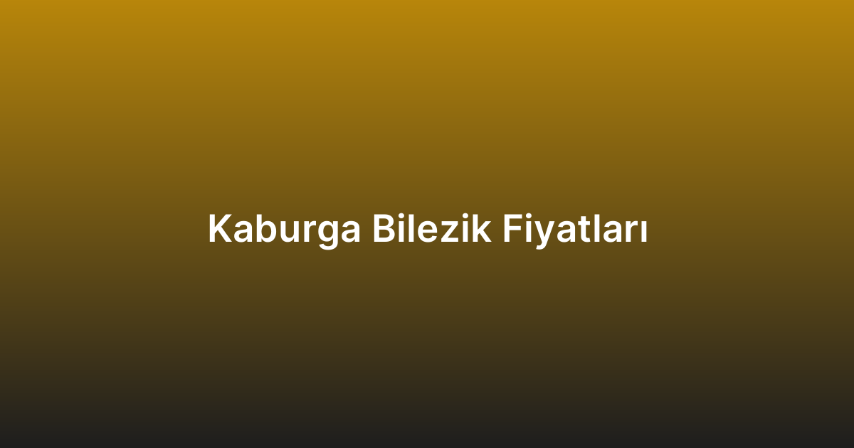 Kaburga Bilezik Fiyatları