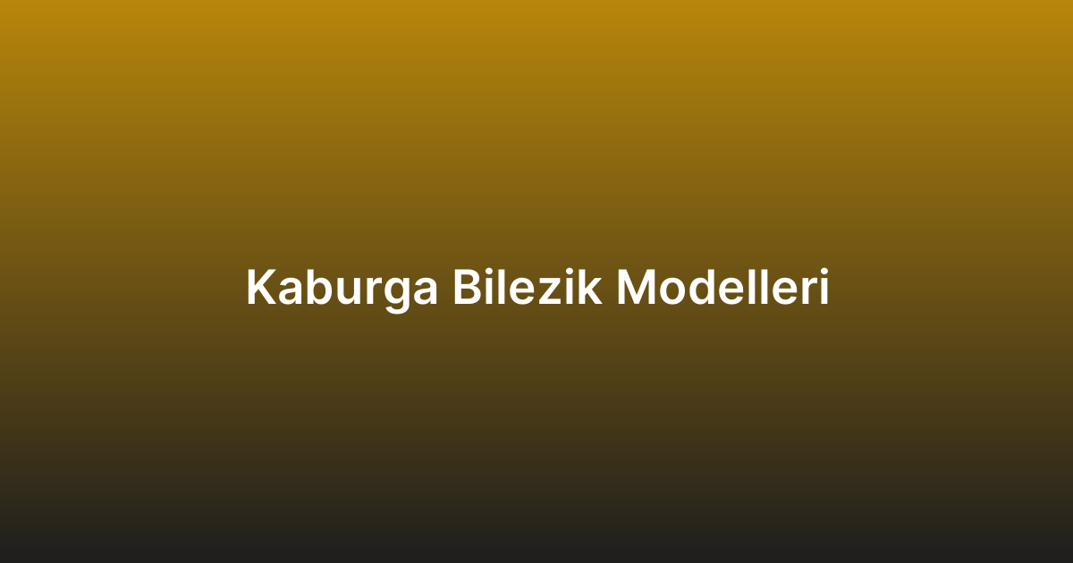Kaburga Bilezik Modelleri