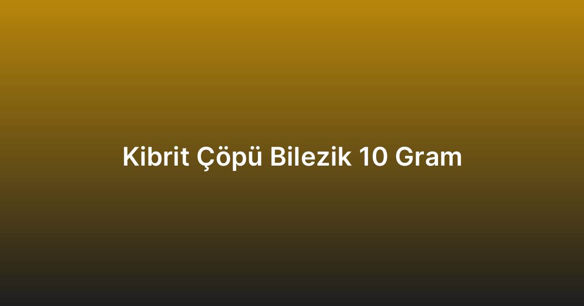 Kibrit Çöpü Bilezik 10 Gram