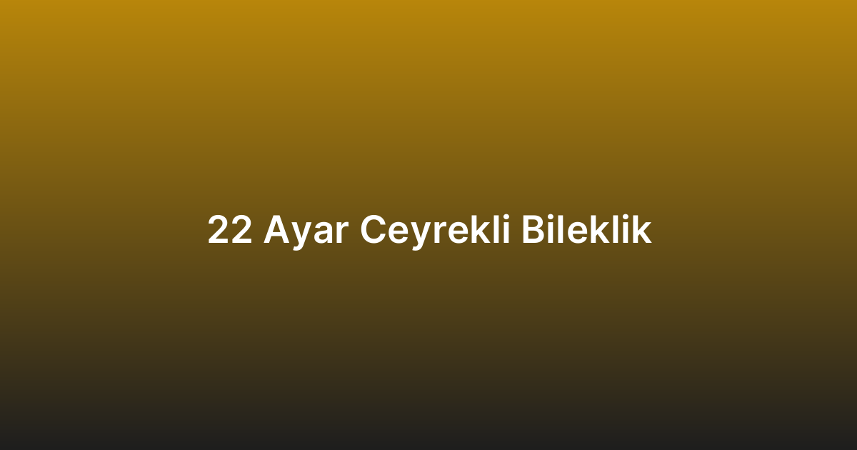 22 Ayar Çeyrekli Bileklik