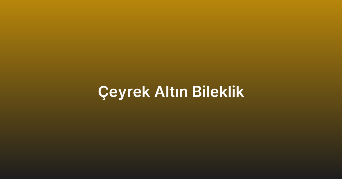 Ceyrek Altın Bileklik