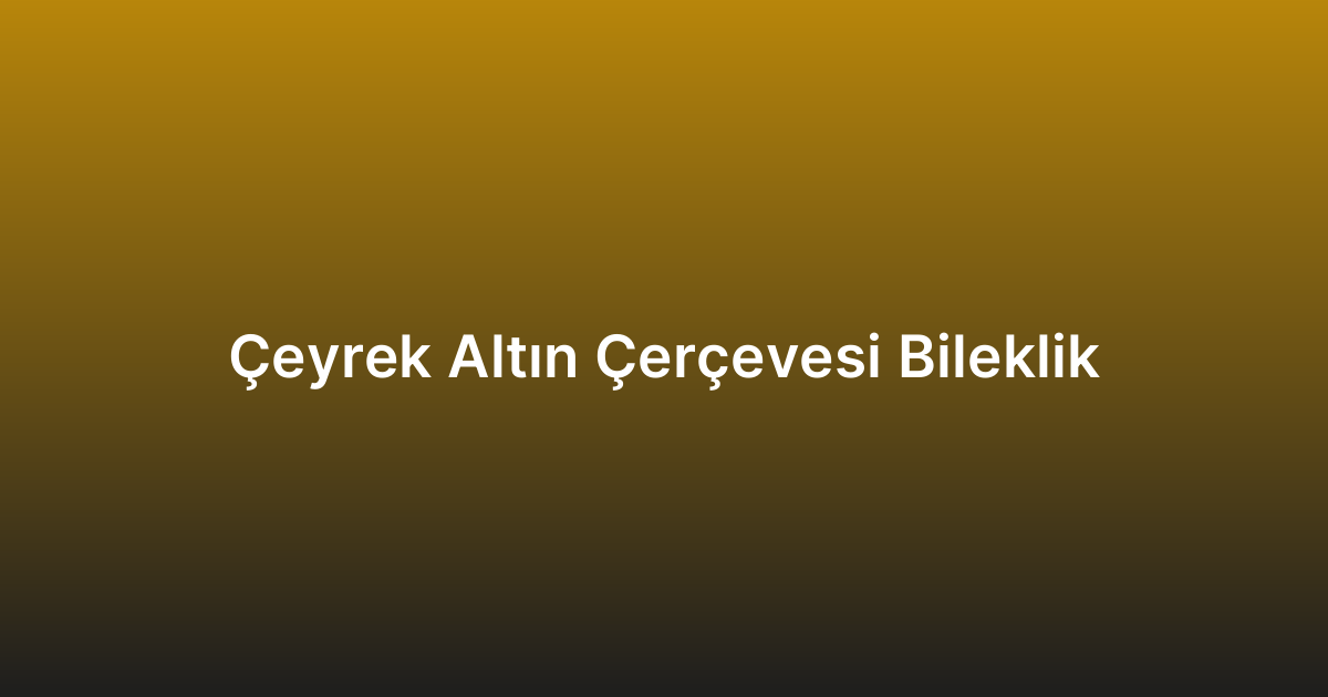 Çeyrek Altın Çerçevesi Bileklik