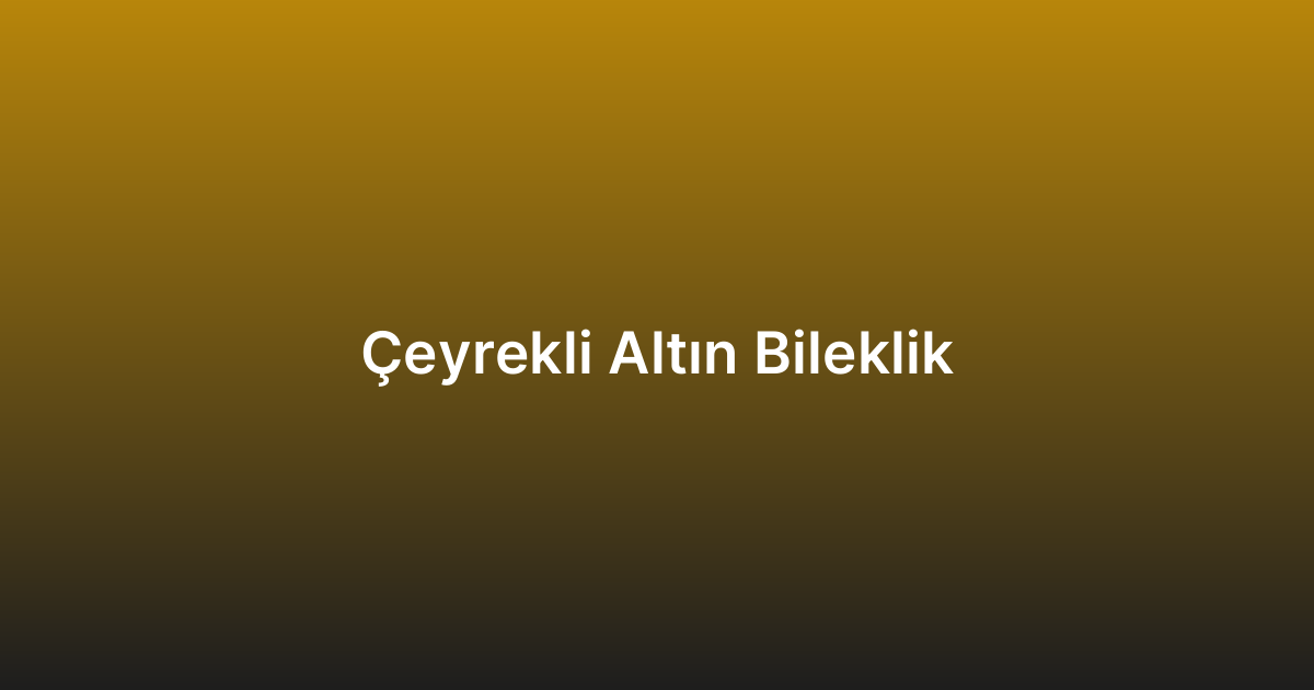Çeyrekli Altın Bileklik