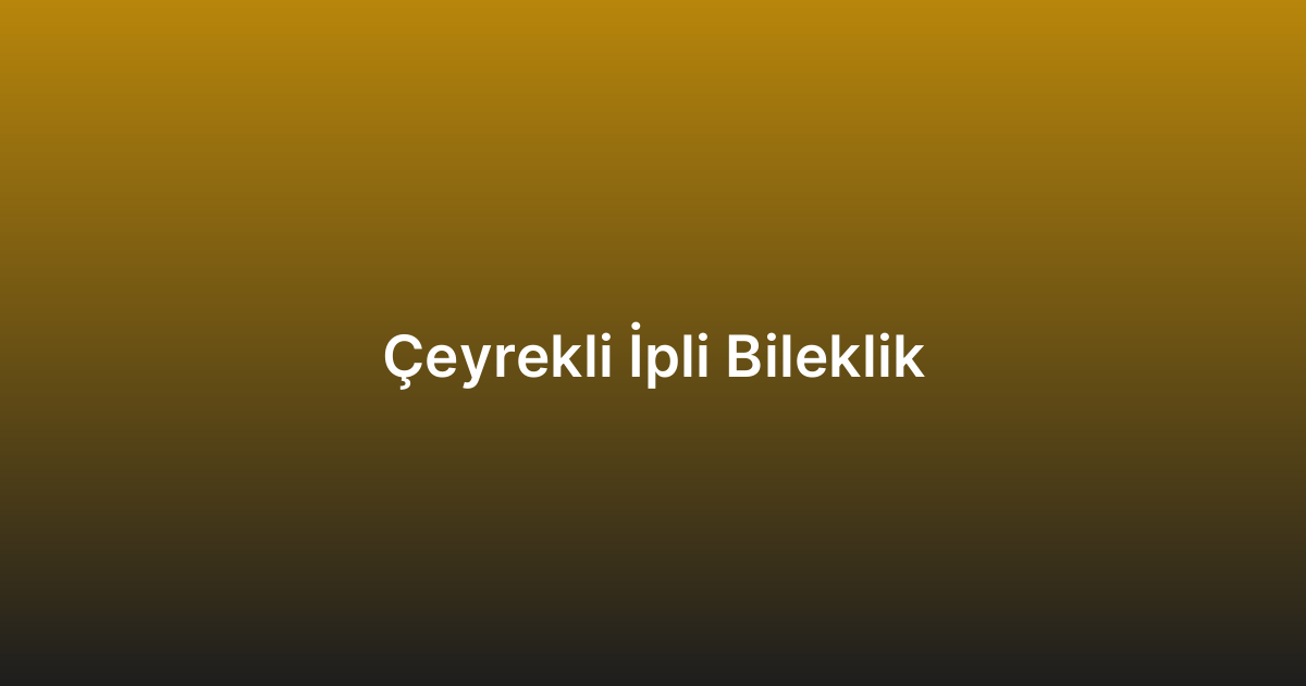 Çeyrekli İpli Bileklik