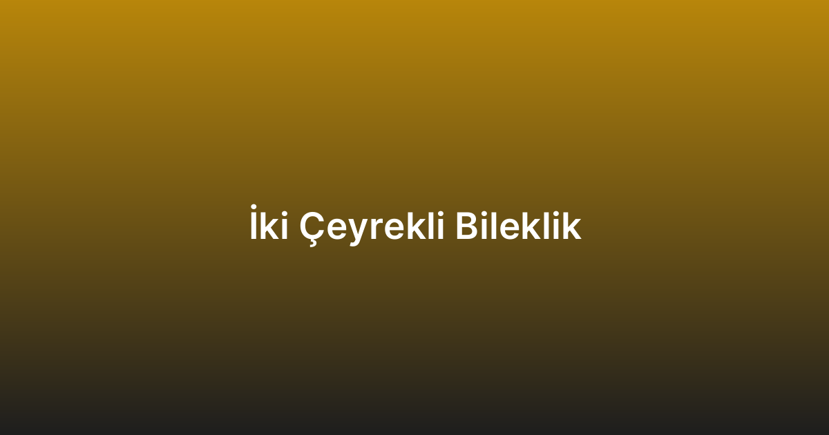 İki Çeyrekli Bileklik