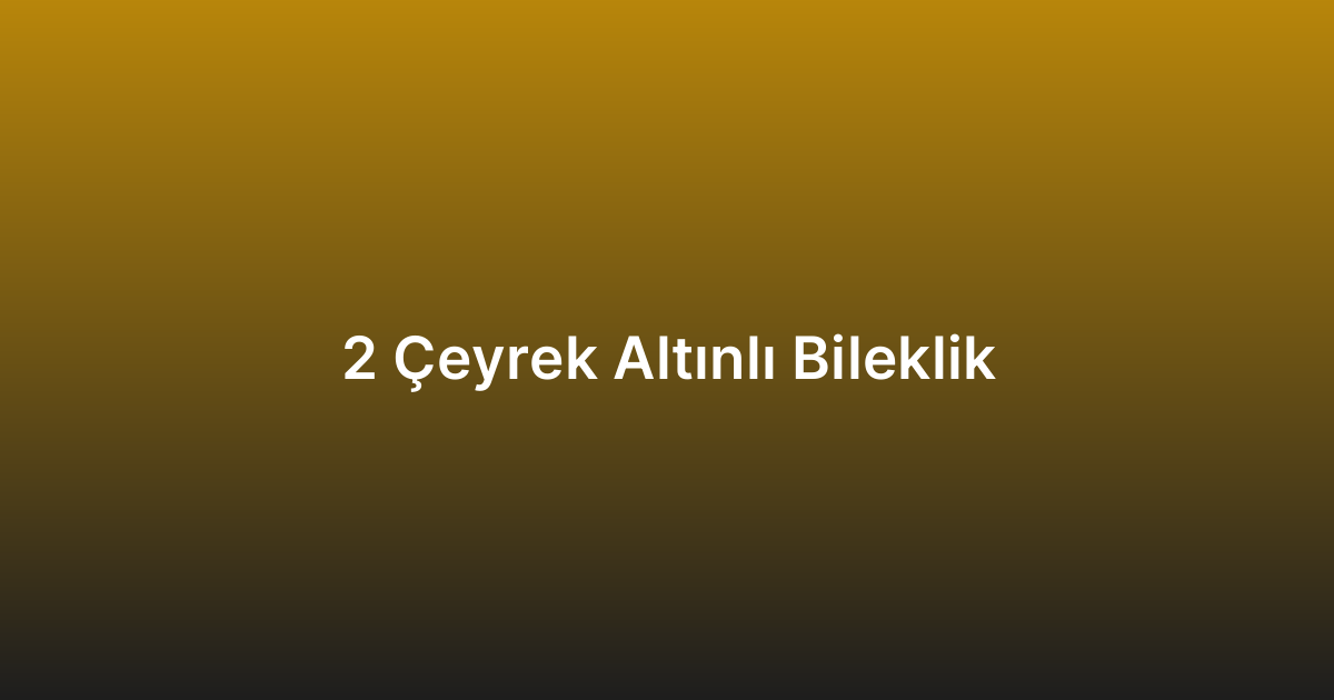 2 Çeyrek Altınlı Bileklik