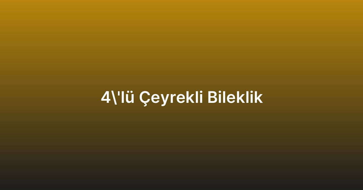 4’lü Çeyrekli Bileklik