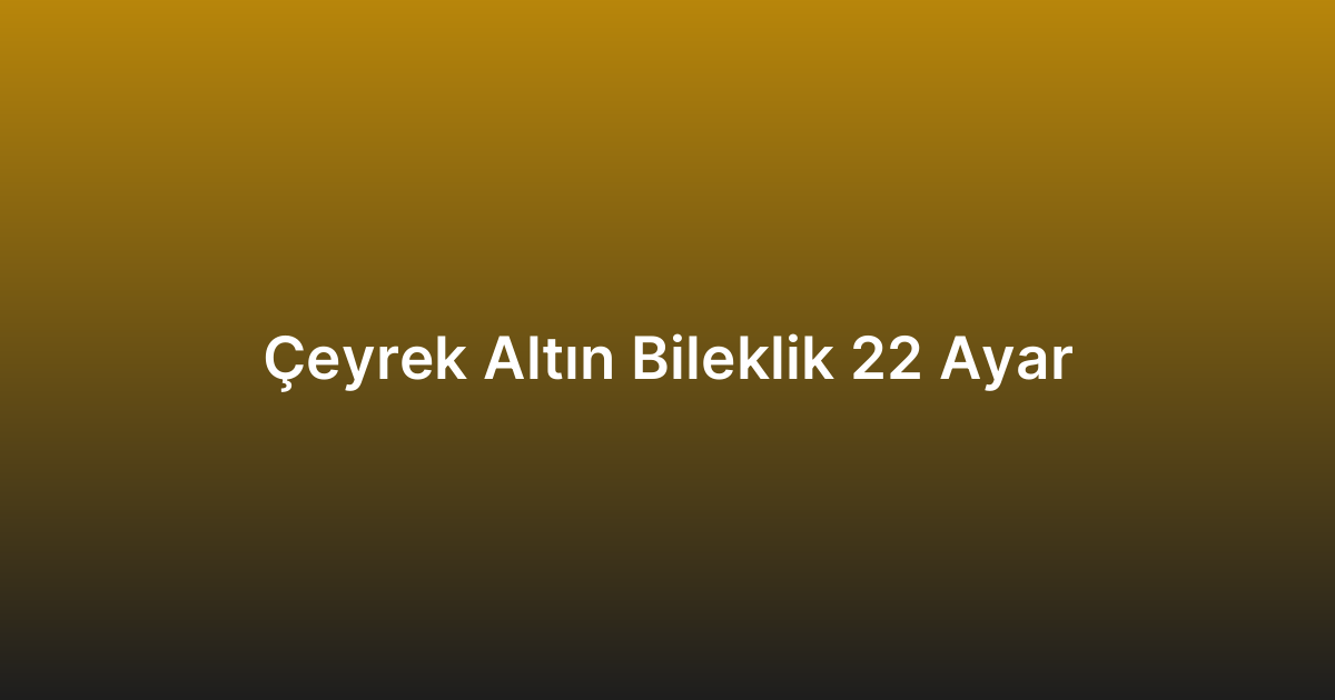 Çeyrek Altın Bileklik 22 Ayar