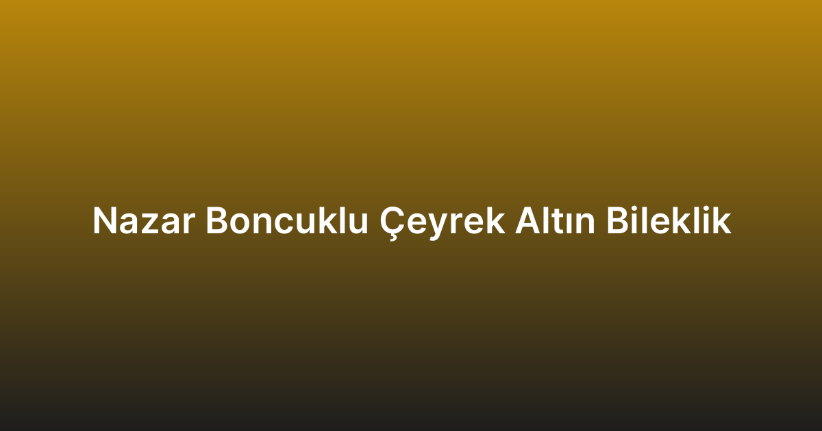 Nazar Boncuklu Çeyrek Altın Bileklik